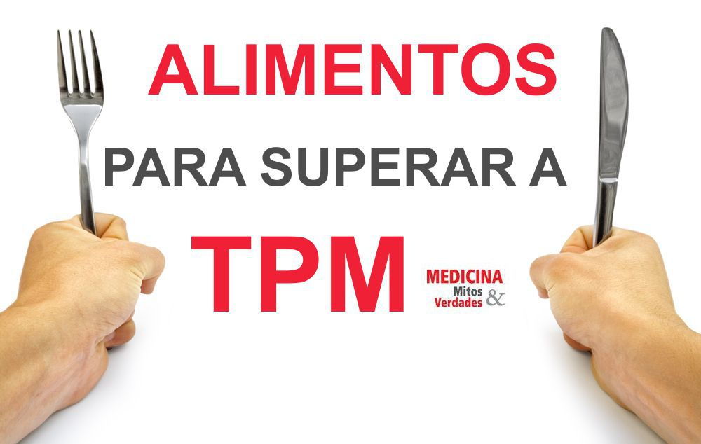 Os alimentos que ajudam a superar a TPM